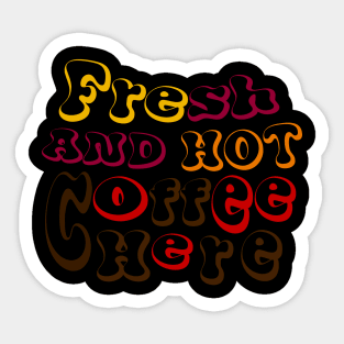 funny fresh and hot coffee here tee Sticker